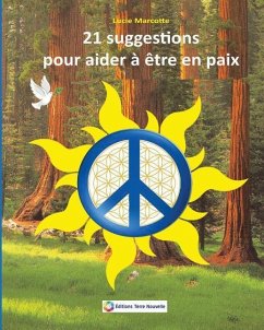 21 suggestions pour etre en paix: 21 suggestions pour etre en paix - Marcotte, Lucie