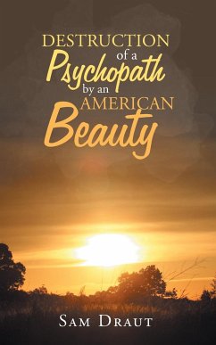 The Destruction of a Psychopath by an American Beauty - Draut, Sam