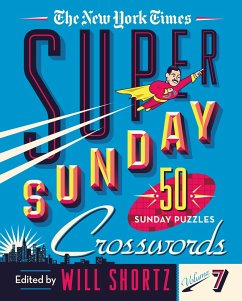 The New York Times Super Sunday Crosswords Volume 7: 50 Sunday Puzzles - New York Times