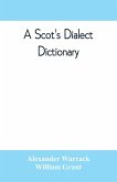 A Scot's dialect dictionary, comprising the words in use from the latter part of the seventeenth century to the present day