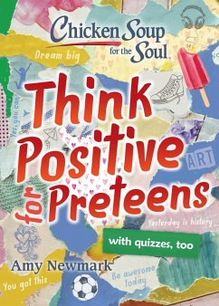 Chicken Soup for the Soul: Think Positive for Preteens (eBook, ePUB) - Newmark, Amy