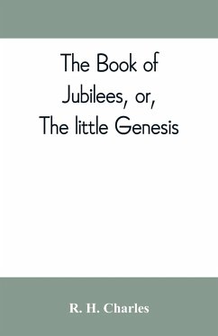 The book of Jubilees, or, The little Genesis - H. Charles, R.