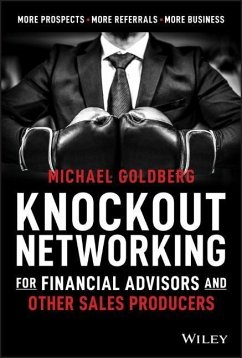 Knockout Networking for Financial Advisors and Other Sales Producers - Goldberg, Michael