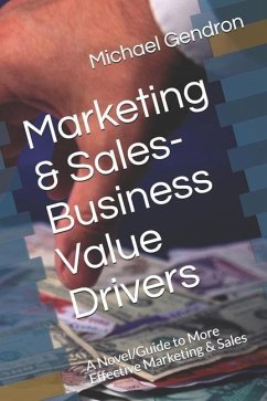 Marketing & Sales-Business Value Drivers: A Novel/Guide to More Effective Marketing & Sales - Gendron, Michael P.