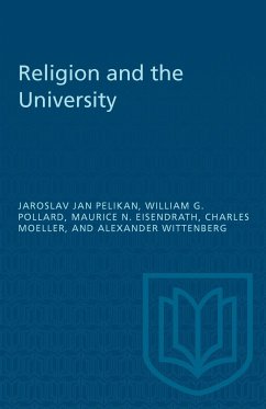 Religion and the University - Pelikan, Jarsolav Jan; Pollard, William G; Eisendrath, Maurice N; Moeller, Charles; Wittenberg, Alexander