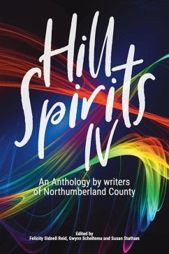 Hill Spirits IV: An Anthology by writers of Northumberland County