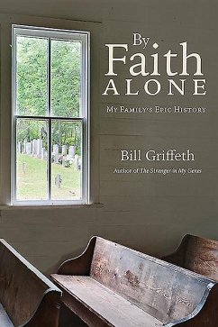 By Faith Alone: My Family's Epic History - Griffeth, Bill