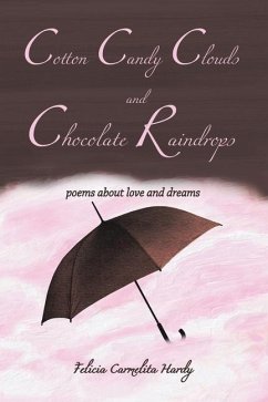 Cotton Candy Clouds and Chocolate Raindrops: Poems about Love and Dreams - Hardy, F. Carmelita