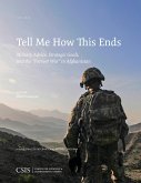 Tell Me How This Ends: Military Advice, Strategic Goals, and the &quote;Forever War&quote; in Afghanistan