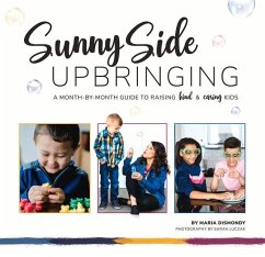 Sunny Side Upbringing: A Month by Month Guide to Raising Kind and Caring Kids - Dismondy, Maria