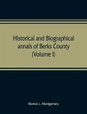 Historical and biographical annals of Berks County, Pennsylvania, embracing a concise history of the county and a genealogical and biographical record of representative families (Volume I)