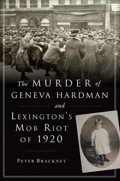 The Murder of Geneva Hardman and Lexington's Mob Riot of 1920 - Brackney, Peter