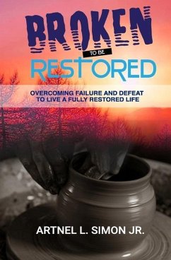 Broken To Be Restored: Overcoming Failure and Defeat To Live a Fully Restored Life - Simon Jnr, Artnel L.