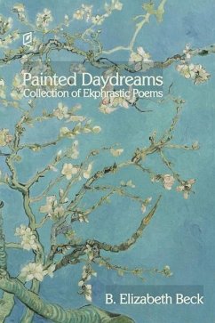 Painted Daydreams: Collection of Ekphrastic Poems - Beck, B. Elizabeth