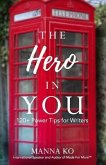 The Hero in You: 120+ Power Tips For Writers