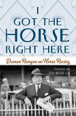 I Got the Horse Right Here: Damon Runyon on Horse Racing