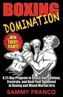 Boxing Domination: A 21-Day Program to Psych-Out, Confuse, Frustrate, and Beat Your Opponent in Boxing and Mixed Martial Arts - Franco, Sammy