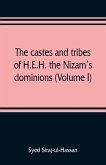 The castes and tribes of H.E.H. the Nizam's dominions (Volume I)