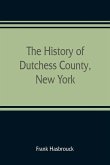 The history of Dutchess County, New York