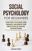 Social Psychology for Beginners: How our Thoughts and Feelings Influence our Behavior in Social Interactions (eBook, ePUB)