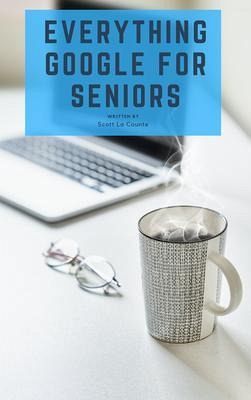 Everything Google for Seniors (eBook, ePUB) Everything Google for Seniors (eBook, ePUB)