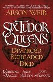 Six Tudor Queens: Divorced, Beheaded, Died (eBook, ePUB) Six Tudor Queens: Divorced, Beheaded, Died (eBook, ePUB)