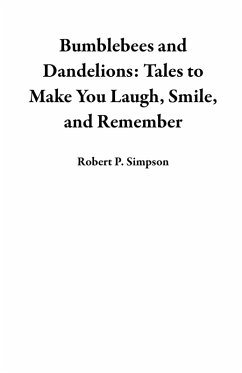 Bumblebees and Dandelions: Tales to Make You Laugh, Smile, and Remember (eBook, ePUB) - Simpson, Robert P.
