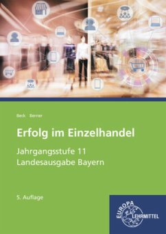 Jahrgangsstufe 11 - Lernfelder 8, 9, 10, 12 / Erfolg im Einzelhandel, Ausgabe Bayern - Beck, Joachim;Berner, Steffen