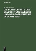 Die Fortschritte des Beleuchtungswesens und der Gasindustrie im Jahre 1910 Die Fortschritte des Beleuchtungswesens und der Gasindustrie im Jahre 1910