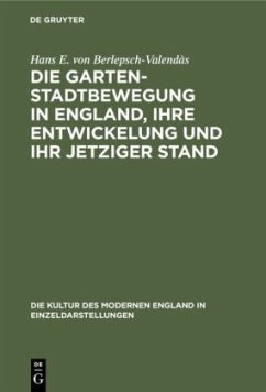 Die Gartenstadtbewegung in England, ihre Entwickelung und ihr jetziger Stand - Berlepsch-Valendàs, Hans E. von