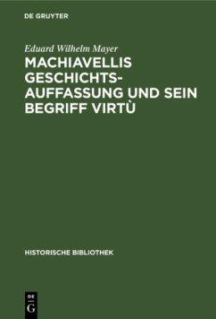 Machiavellis Geschichtsauffassung und sein Begriff virtù - Mayer, Eduard Wilhelm