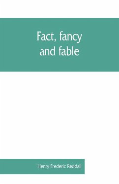 Fact, fancy, and fable; a new handbook for ready reference on subjects commonly omitted from cyclopaedias; comprising personal sobriquets, familiar phrases, popular appellations, geographical nicknames, literary pseudonyms, mythological characters, red-le - Frederic Reddall, Henry