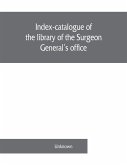 Index-catalogue of the library of the Surgeon General's office, United States Army. authors and subjects