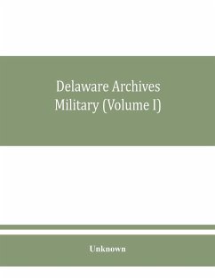 Delaware archives Military (Volume I) - Unknown