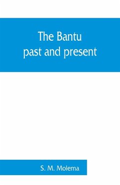 The Bantu, past and present; an ethnographical & historical study of the native races of South Africa - M. Molema, S.