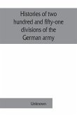 Histories of two hundred and fifty-one divisions of the German army which participated in the war (1914-1918)