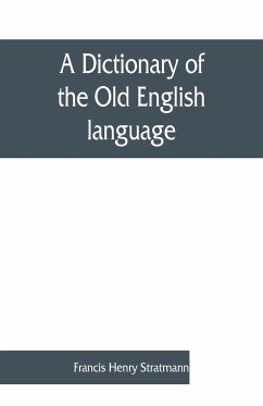 A dictionary of the Old English language, compiled from writings of the XII. XIII. XIV. and XV. Centuries - Henry Stratmann, Francis