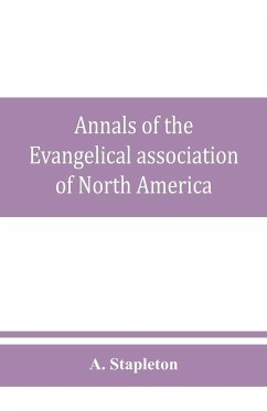 Annals of the Evangelical association of North America and history of the United Evangelical Church - Stapleton, A.