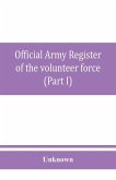 Official army register of the volunteer force of the United States army for the years 1861, '62, '63, '64, '65 (Part I)