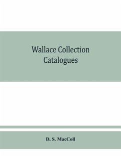 Wallace collection catalogues; pictures and drawings, with historical notes, short lives of the painters, and 380 illustrations - S. MacColl, D.