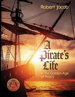 A Pirate's Life in the Golden Age of Piracy - Jacob, Robert