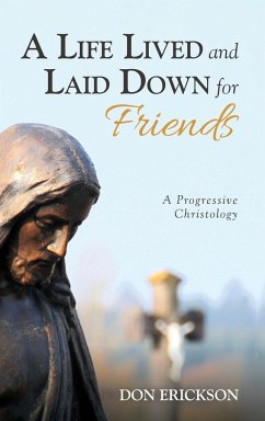A Life Lived and Laid Down for Friends - Erickson, Don