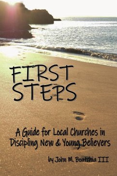 First Steps: A Guide for Local Churches in Discipling New & Young Believers - Boutchia, John M.