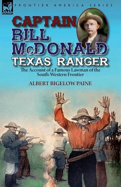Captain Bill McDonald Texas Ranger - Paine, Albert Bigelow
