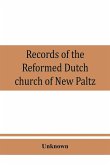 Records of the Reformed Dutch church of New Paltz, N.Y., containing an account of the organization of the church and the registers of consistories, members, marriages, and baptisms