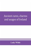 Ancient cures, charms, and usages of Ireland; contributions to Irish lore