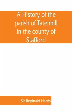 A history of the parish of Tatenhill in the county of Stafford - Reginald Hardy