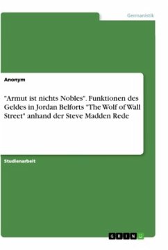 &quote;Armut ist nichts Nobles&quote;. Funktionen des Geldes in Jordan Belforts &quote;The Wolf of Wall Street&quote; anhand der Steve Madden Rede