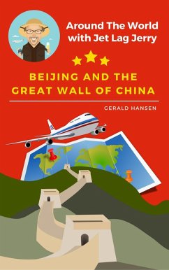 Cover Beijing and the Great Wall of China (Around The World With Jet Lag Jerry, #1) (eBook, ePUB)