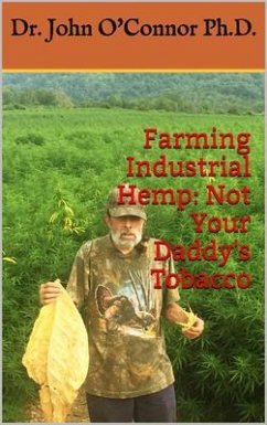 Farming Industrial Hemp Not Your Daddy's Tobacco (eBook, ePUB) - O'Connor, John William; Valor, Shawn; Schuder, Kirsten